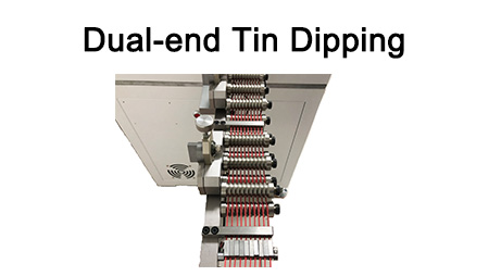 Fully-auto Cost-effective Dual-end Tin Dipping Solution